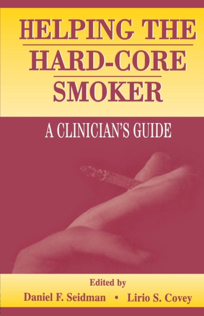 Helping the Hard-core Smoker : A Clinician's Guide, Paperback / softback Book
