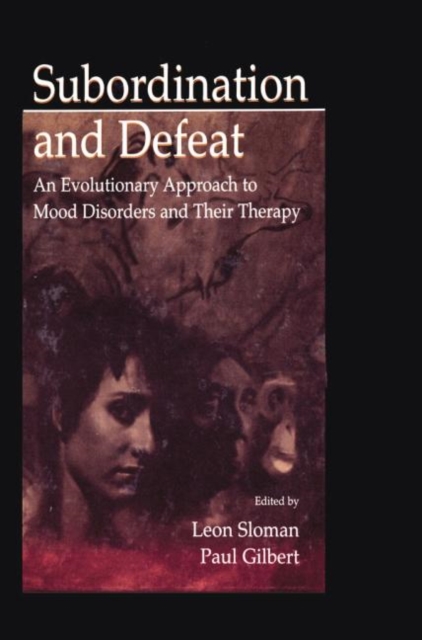 Subordination and Defeat : An Evolutionary Approach To Mood Disorders and Their Therapy, Paperback / softback Book