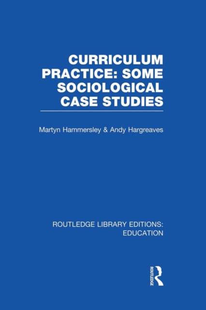 Curriculum Practice : Some Sociological Case Studies, Paperback / softback Book