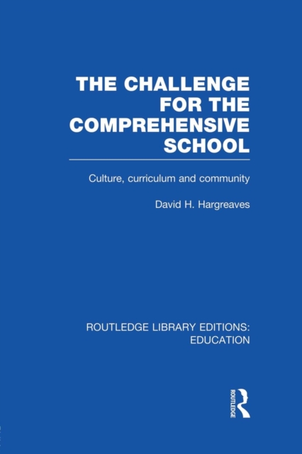 The Challenge For the Comprehensive School : Culture, Curriculum and Community, Paperback / softback Book