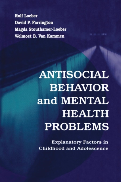Antisocial Behavior and Mental Health Problems : Explanatory Factors in Childhood and Adolescence, Paperback / softback Book