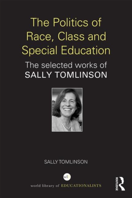 The Politics of Race, Class and Special Education : The selected works of Sally Tomlinson, Hardback Book