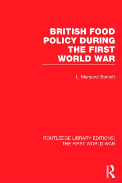 British Food Policy During the First World War (RLE The First World War), Hardback Book
