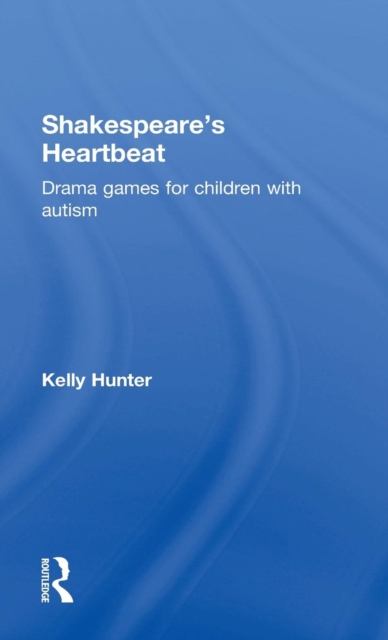 Shakespeare's Heartbeat : Drama games for children with autism, Hardback Book