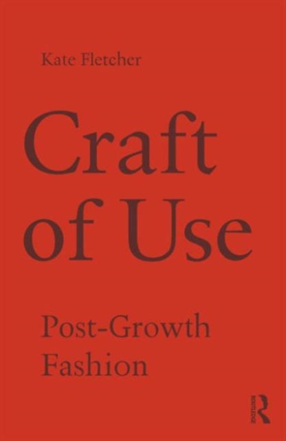 Craft of Use : Post-Growth Fashion, Hardback Book