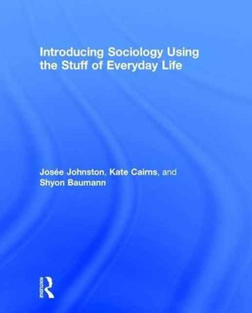 Introducing Sociology Using the Stuff of Everyday Life, Hardback Book