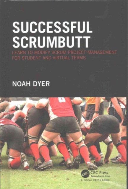 Successful ScrumButt : Learn to Modify Scrum Project Management for Student and Virtual Teams, Hardback Book