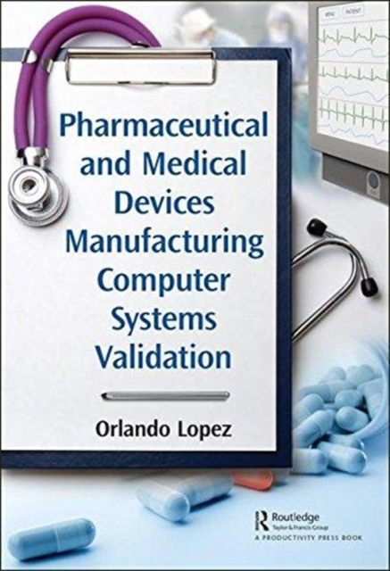 Pharmaceutical and Medical Devices Manufacturing Computer Systems Validation, Hardback Book