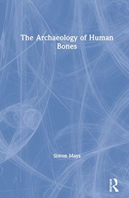 The Archaeology of Human Bones, Paperback / softback Book