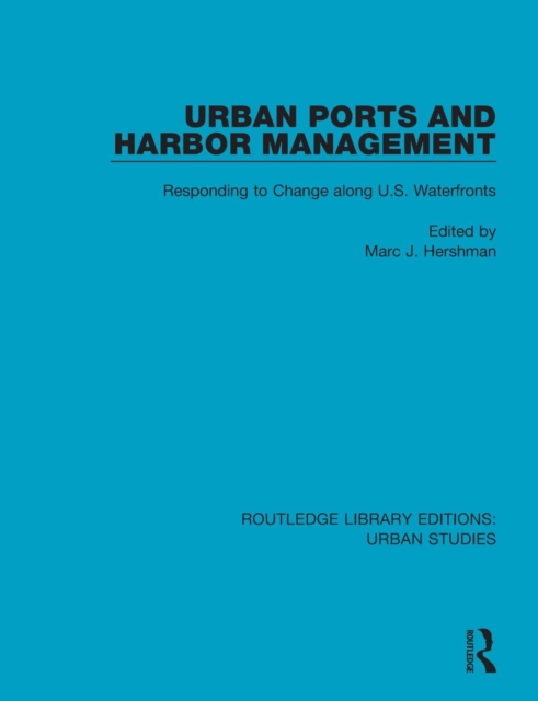 Urban Ports and Harbor Management : Responding to Change along U.S. Waterfronts, Paperback / softback Book