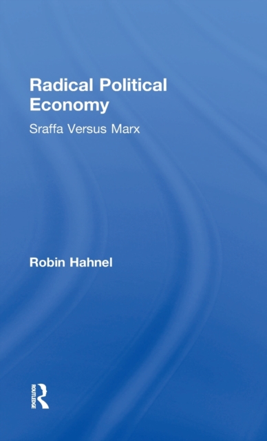 Radical Political Economy : Sraffa Versus Marx, Hardback Book