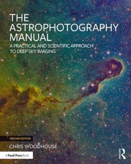 The Astrophotography Manual : A Practical and Scientific Approach to Deep Sky Imaging, Paperback / softback Book