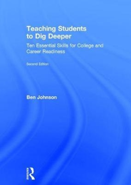 Teaching Students to Dig Deeper : Ten Essential Skills for College and Career Readiness, Hardback Book