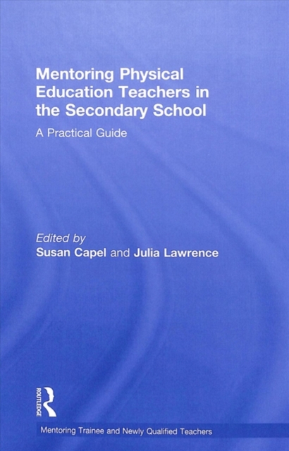 Mentoring Physical Education Teachers in the Secondary School : A Practical Guide, Hardback Book