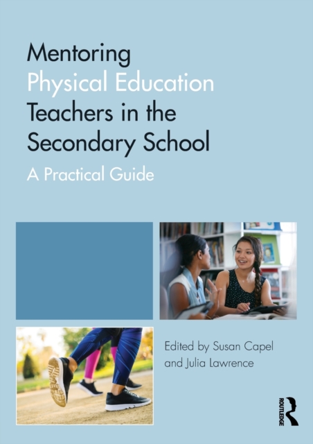 Mentoring Physical Education Teachers in the Secondary School : A Practical Guide, Paperback / softback Book