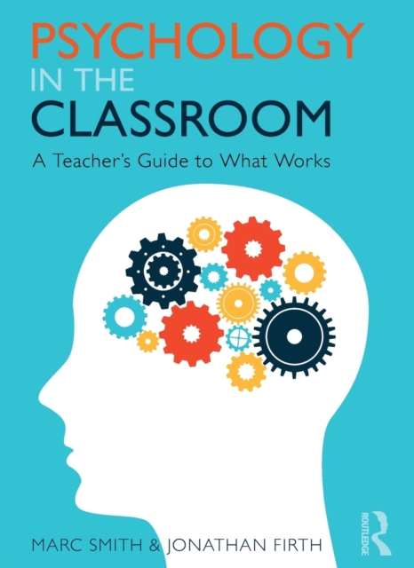 Psychology in the Classroom : A Teacher's Guide to What Works, Paperback / softback Book