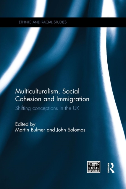 Multiculturalism, Social Cohesion and Immigration : Shifting Conceptions in the UK, Paperback / softback Book