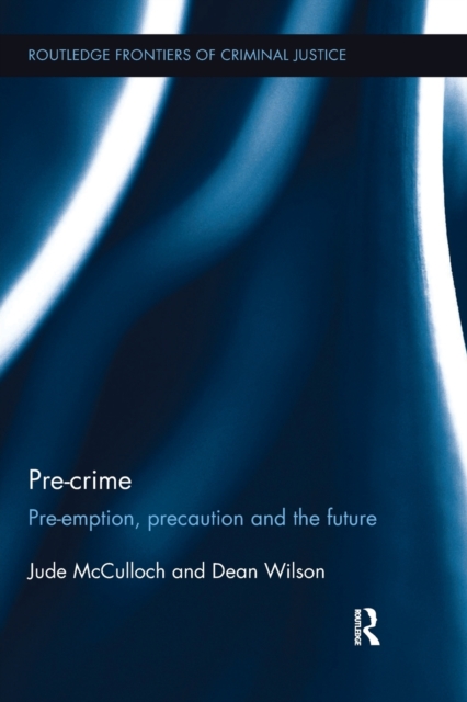 Pre-crime : Pre-emption, precaution and the future, Paperback / softback Book