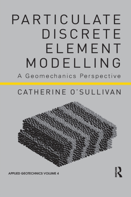 Particulate Discrete Element Modelling : A Geomechanics Perspective, Paperback / softback Book