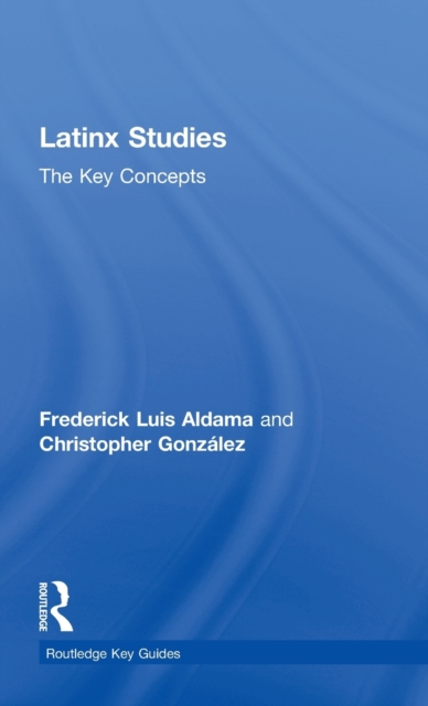 Latinx Studies : The Key Concepts, Hardback Book