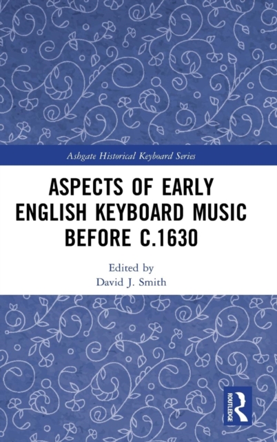 Aspects of Early English Keyboard Music before c.1630, Hardback Book