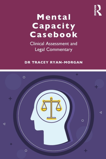 Mental Capacity Casebook : Clinical Assessment and Legal Commentary, Paperback / softback Book