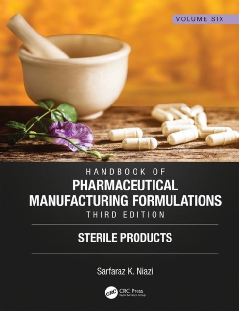 Handbook of Pharmaceutical Manufacturing Formulations, Third Edition : Volume Six, Sterile Products, Hardback Book