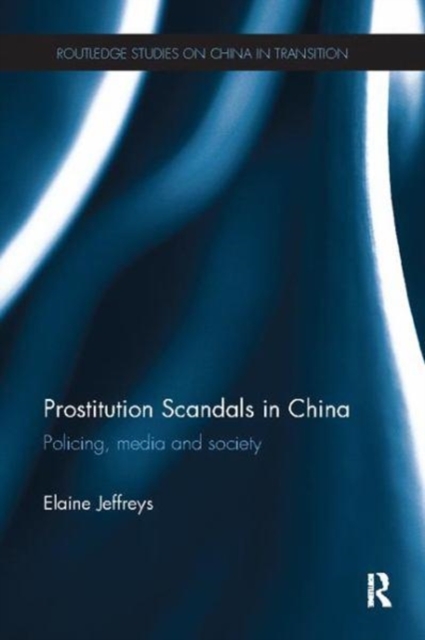 Prostitution Scandals in China : Policing, Media and Society, Paperback / softback Book