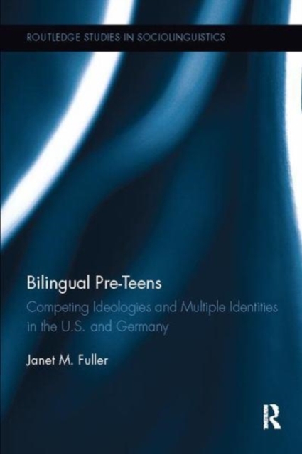 Bilingual Pre-Teens : Competing Ideologies and Multiple Identities in the U.S. and Germany, Paperback / softback Book