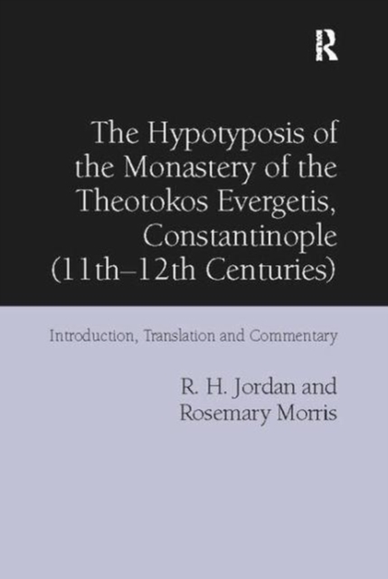 The Hypotyposis of the Monastery of the Theotokos Evergetis, Constantinople (11th-12th Centuries) : Introduction, Translation and Commentary, Paperback / softback Book