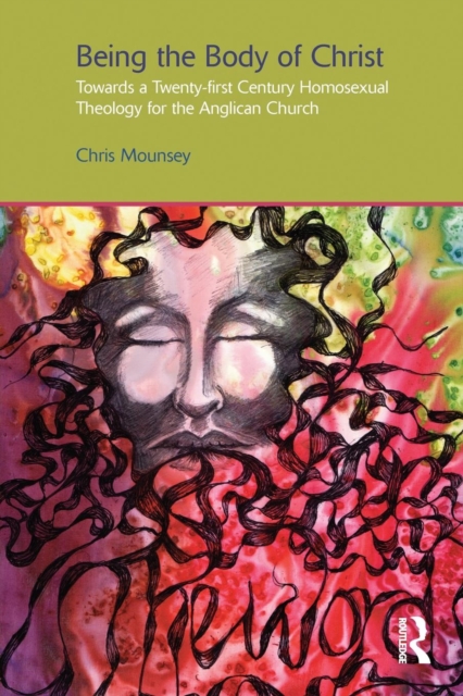 Being the Body of Christ : Towards a Twenty-First Century Homosexual Theology for the Anglican Church, Paperback / softback Book