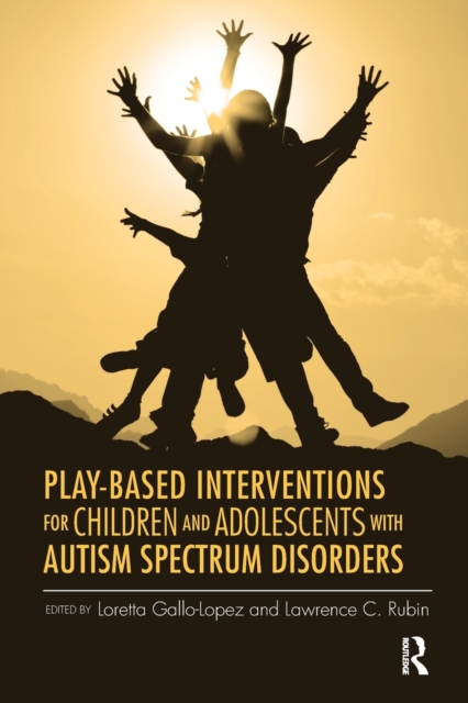 Play-Based Interventions for Children and Adolescents with Autism Spectrum Disorders, Paperback / softback Book