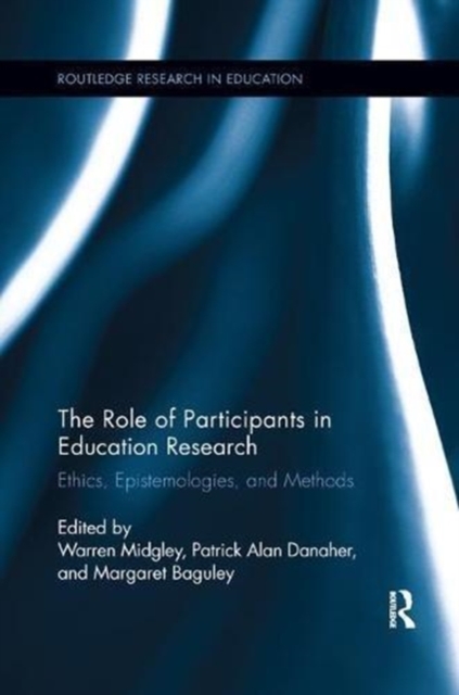 The Role of Participants in Education Research : Ethics, Epistemologies, and Methods, Paperback / softback Book