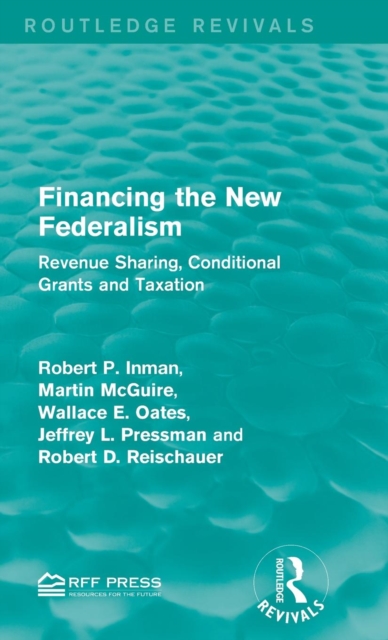 Financing the New Federalism : Revenue Sharing, Conditional Grants and Taxation, Hardback Book