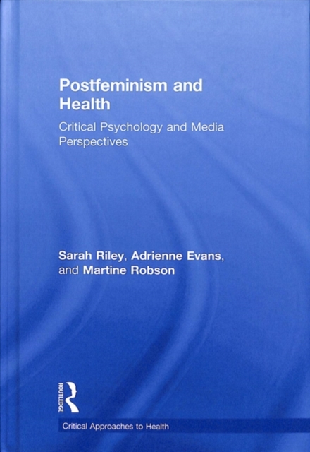 Postfeminism and Health : Critical Psychology and Media Perspectives, Hardback Book