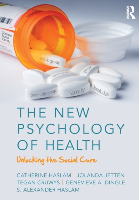 The New Psychology of Health : Unlocking the Social Cure, Paperback / softback Book