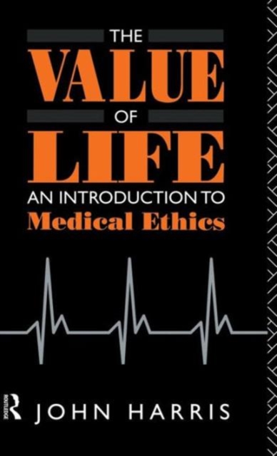 The Value of Life : An Introduction to Medical Ethics, Hardback Book