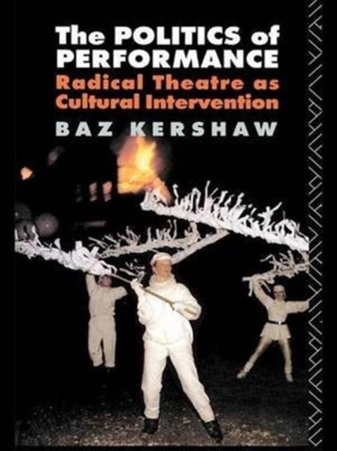 The Politics of Performance : Radical Theatre as Cultural Intervention, Hardback Book