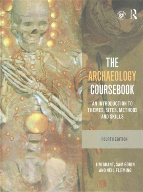 The Archaeology Coursebook : An Introduction to Themes, Sites, Methods and Skills, Hardback Book