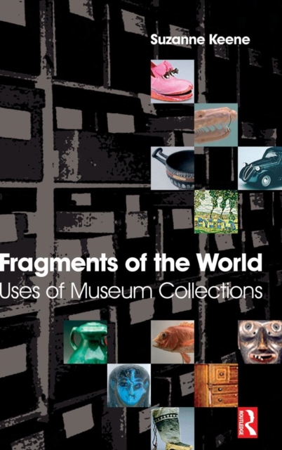 Fragments of the World: Uses of Museum Collections, Hardback Book