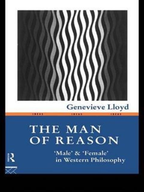The Man of Reason : "Male" and "Female" in Western Philosophy, Hardback Book