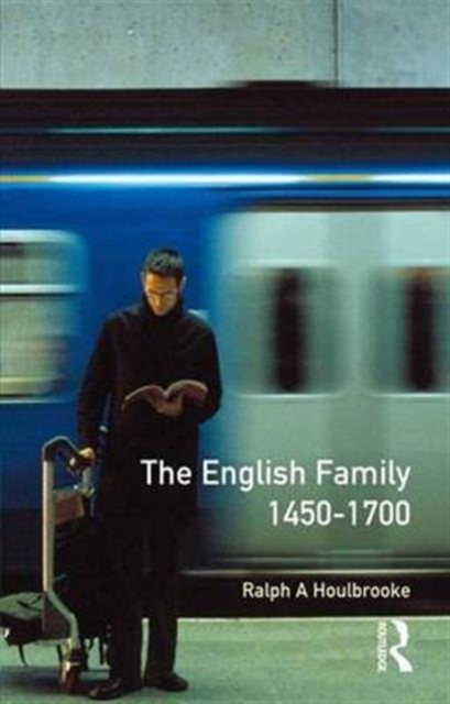 The English Family 1450 - 1700, Hardback Book