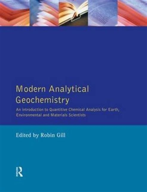 Modern Analytical Geochemistry : An Introduction to Quantitative Chemical Analysis Techniques for Earth, Environmental and Materials Scientists, Hardback Book