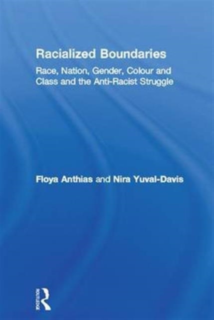 Racialized Boundaries : Race, Nation, Gender, Colour and Class and the Anti-Racist Struggle, Hardback Book
