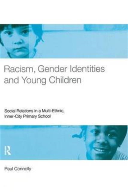 Racism, Gender Identities and Young Children : Social Relations in a Multi-Ethnic, Inner City Primary School, Hardback Book
