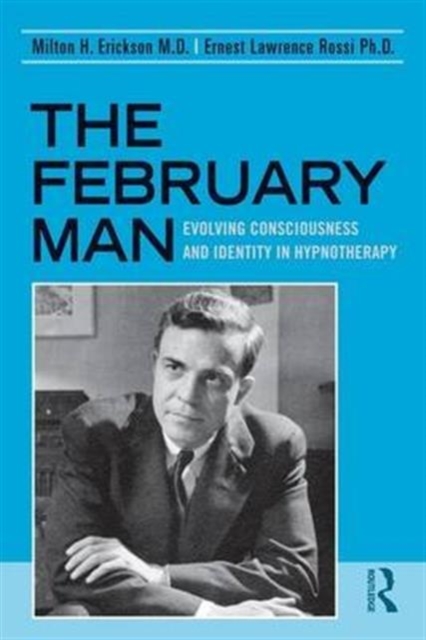 The February Man : Evolving Consciousness and Identity in Hypnotherapy, Hardback Book