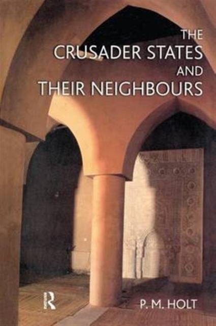 The Crusader States and their Neighbours : 1098-1291, Hardback Book