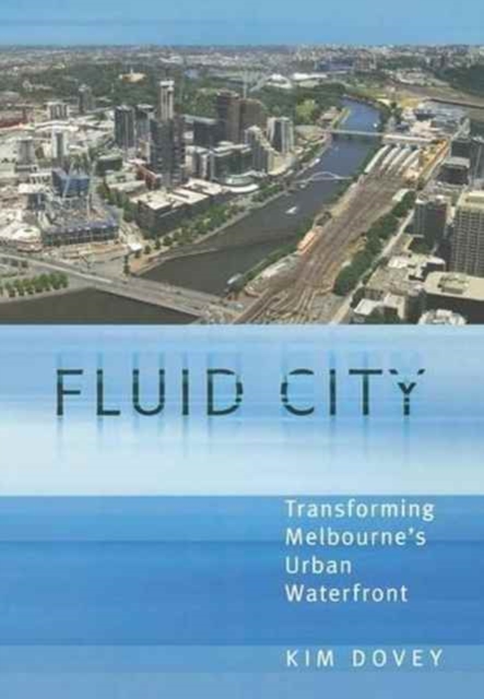 Fluid City : Transforming Melbourne's Urban Waterfront, Hardback Book