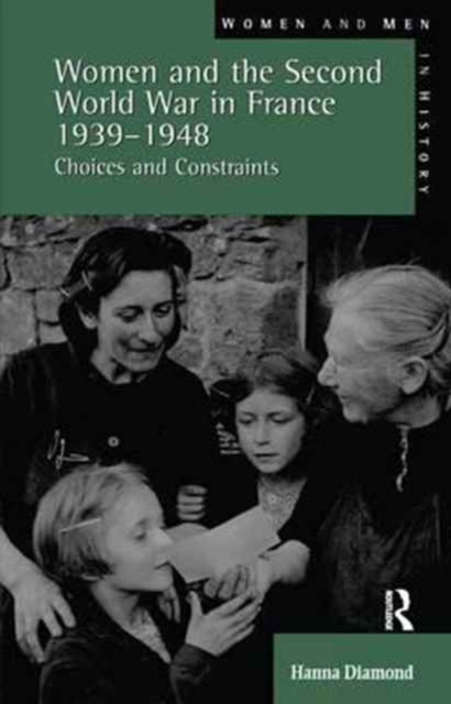 Women and the Second World War in France, 1939-1948 : Choices and Constraints, Hardback Book