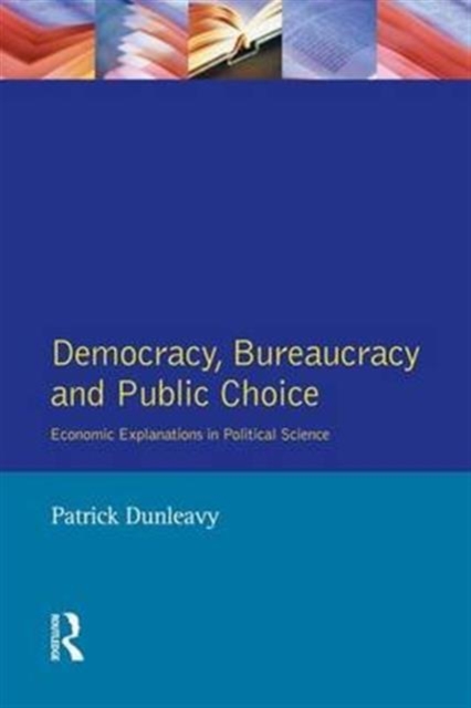 Democracy, Bureaucracy and Public Choice : Economic Approaches in Political Science, Hardback Book